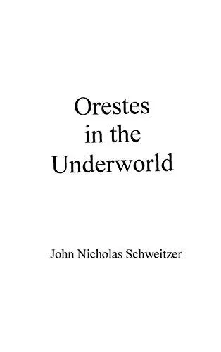 Orestes in the Underworld,John Nicholas Schweitzer