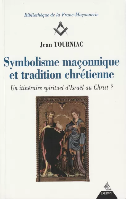 Symbolisme Maçonnique Et Tradition Chretienne De Jean Tourniac Editions Dervy