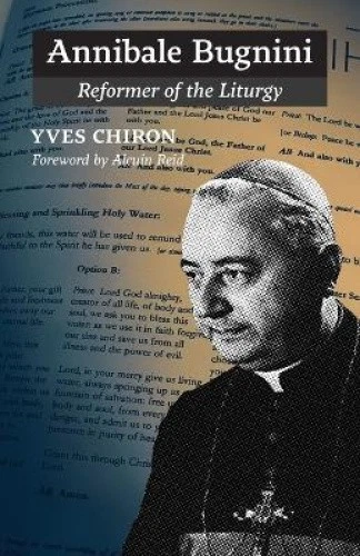 ANNIBALE BUGNINI: REFORMER of the Liturgy by Yves Chiron [Paperback ...