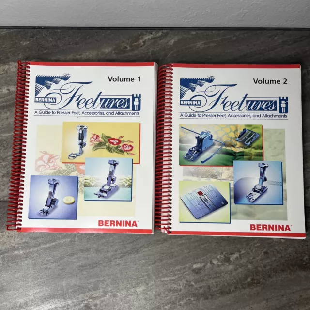 Bernina Feetures: A Guide to Presser feet, Accessories, Attachments Volume 1,2