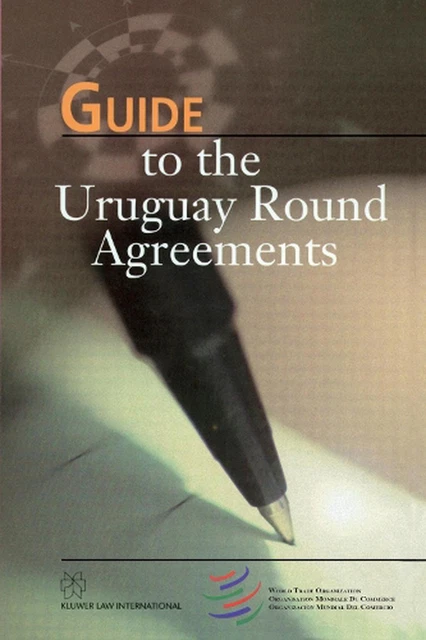 GUIDE TO THE Uruguay Round Agreements by Wto Secretariat (English