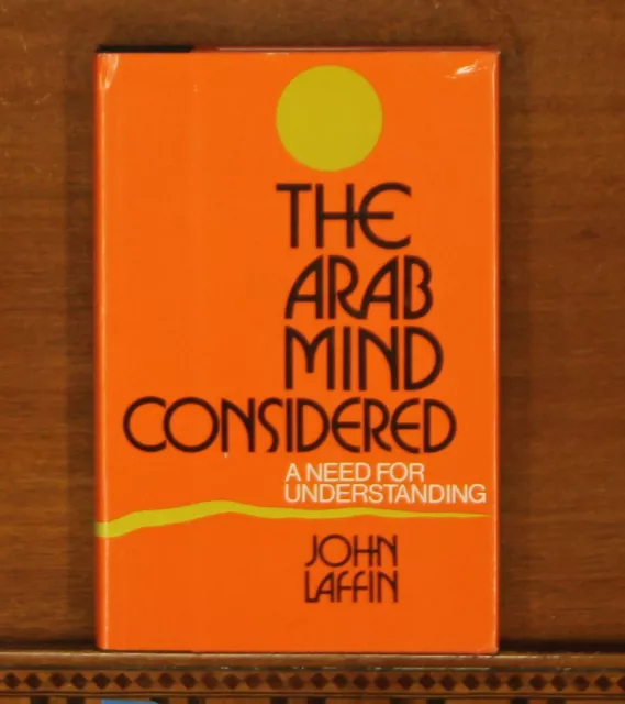 John Laffin: The Arab Mind Considered: A Need for Understanding Middle East