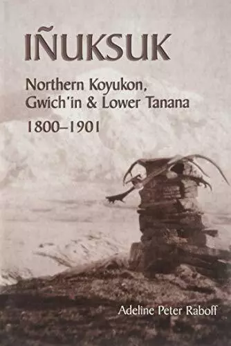 INUKSUK: KOYUKON DEL NORTE, GWICH'IN Y TANANA INFERIOR, por Adeline Peter Raboff Como Nuevo