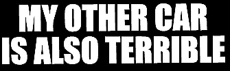 my other car is also terrible funny vinyl decal car bumper sticker 131