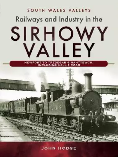 John Hodge Railways and Industry in the Sirhowy Valley (Relié)