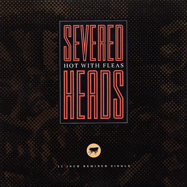 Severed Heads Hot With Fleas - Maxi 45T