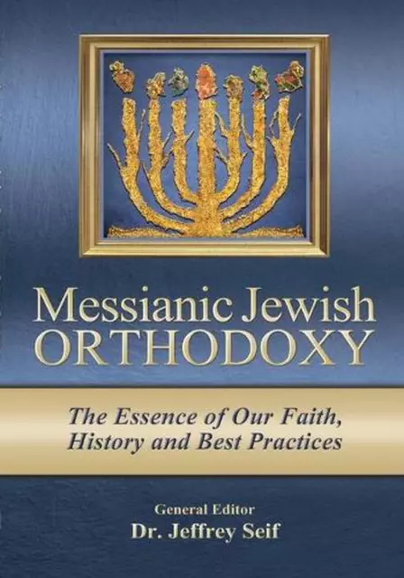 Messianic Jewish Orthodoxy: The Essence of Our Faith, History and Best Practices