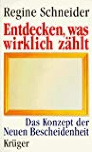 Entdecken, was wirklich zählt Schneider, Regine:
