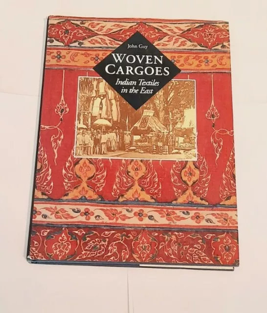 Woven Cargoes: Indian Textiles in the East by John Guy (Hardcover, 1998)