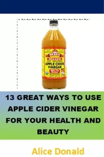 Alice Donald 13 Great Ways To Use Apple Cider Vinegar For Your Health an (Poche)