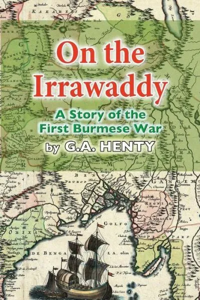 On The Irrawaddy: A Story Of The First Burmese War