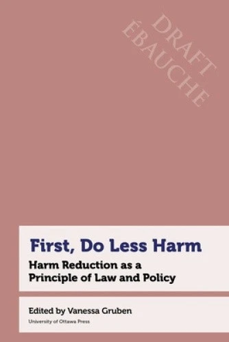 Less Harm FIRST, DO LESS Harm: Harm Reduction as a Principle of Law and Policy ...
