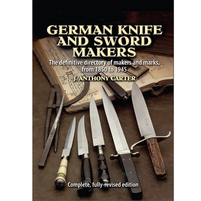 GERMAN KNIFE AND Sword Makers by J. Anthony Carter Complete Edition A