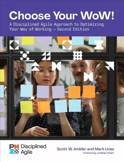 Choose Your Wow : A Disciplined Agile Approach to Optimizing Your Way of Work...