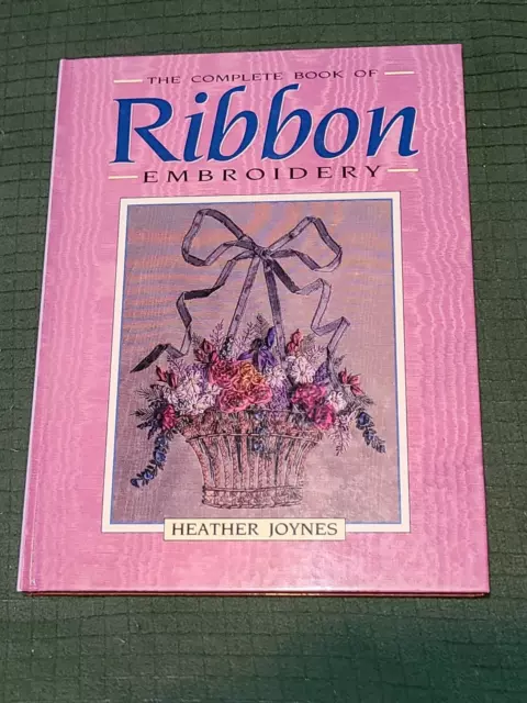 Complete Book of Ribbon Embroidery by Heather Joynes (1993, Hardcover)