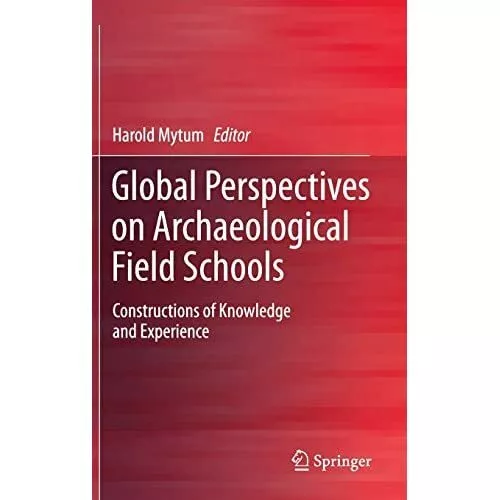 Global Perspectives on Archaeological Field Schools - HardBack NEW Mytum, Harold