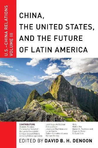 DAVID B. H. Deno China, The United States, and the Future of Latin ...