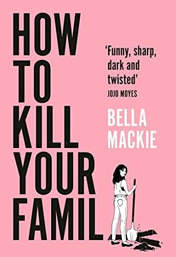 How to Kill Your Family: THE #2 SUNDAY TIMES BESTSELLER-Bella Mackie