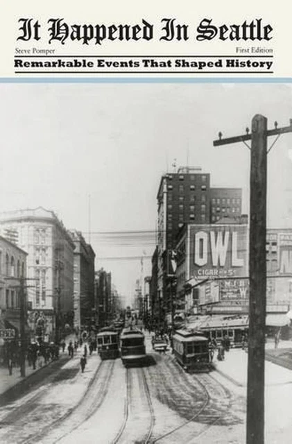 Seattle History IT HAPPENED IN Seattle: Remarkable Events That Shaped History by Steve ...