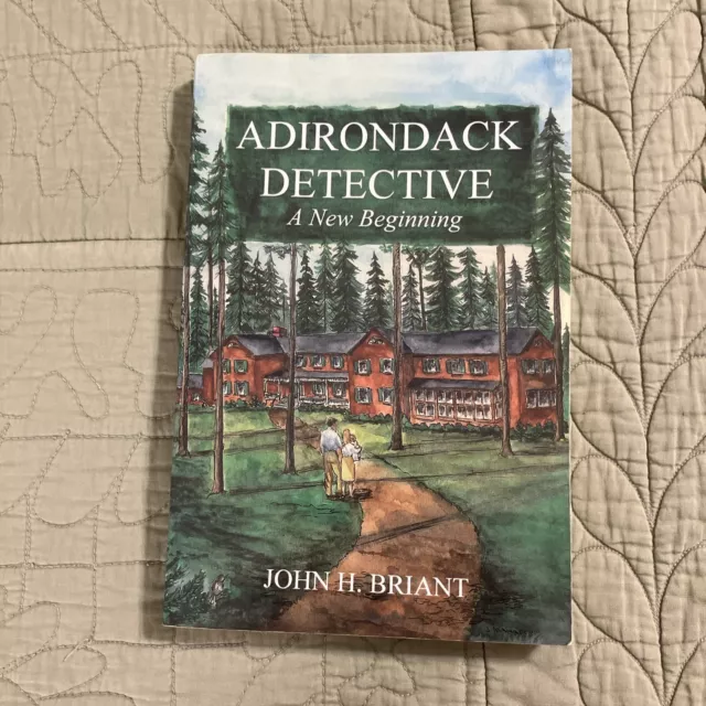 Adirondack Detective : A New Beginning by John H. Briant (2007, Trade Paperback)