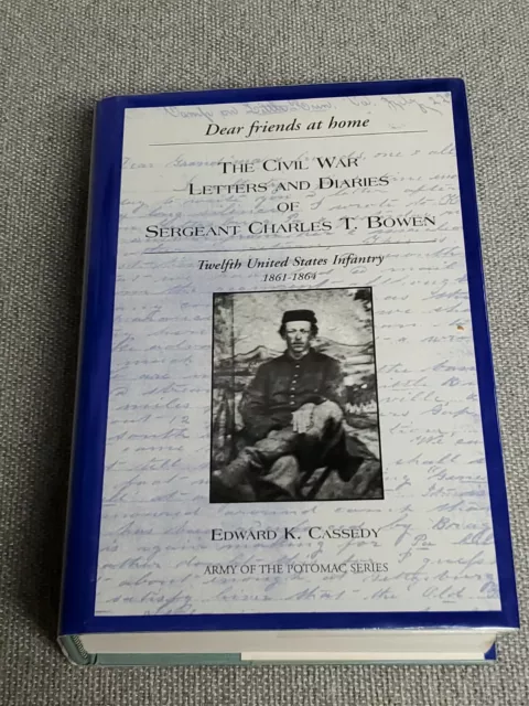 1st Ed DEAR FRIENDS- CIVIL WAR LETTERS & DIARIES SGT CHARLES BOWEN 12th Infantry