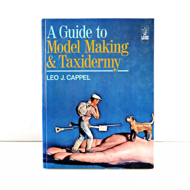 A Guide to Model Making and Taxidermy by Leo J. Cappel  HB 1974 Auckland Museum