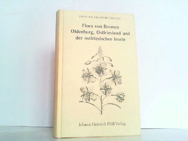 Flora von Bremen, Oldenburg, Ostfriesland und den ostfriesischen Inseln. Zum Geb