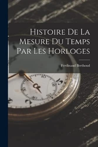 Histoire De La Mesure Du Temps Pa... by Berthoud, Ferdinand Paperback / softback