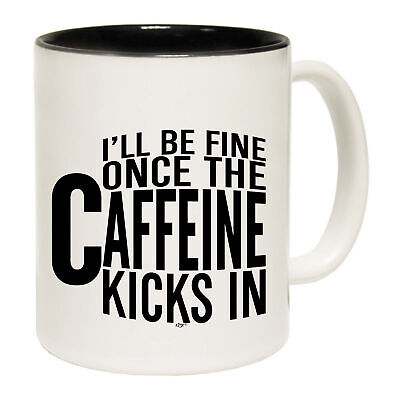 Ill Be Fine Once The Caffeine Kicks In - Funny Novelty Coffee Mug - Gift Boxed