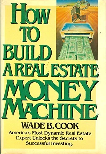 HOW TO BUILD A REAL ESTATE MONEY MACHINE By Wade B. Cook - Hardcover **Mint**