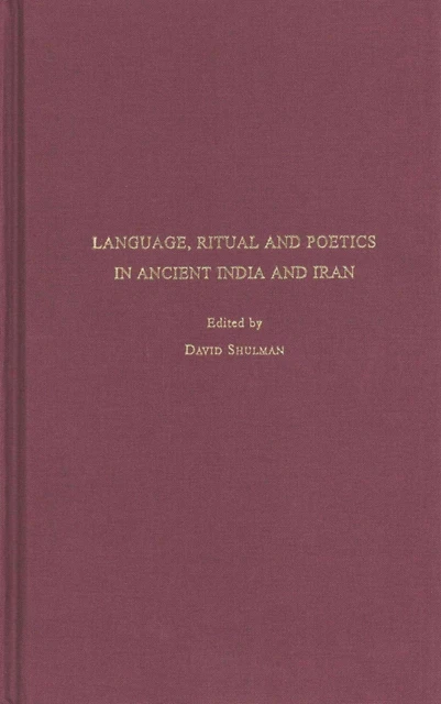 What Is Ritual Language LANGUAGE,RITUAL AND POETICS in Ancient India and Iran: Studies in Honor ...