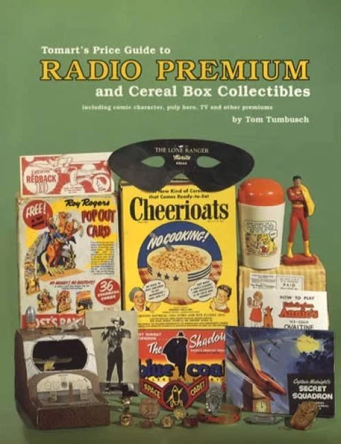 Tomart's Price Guide to 1930s - 1960s Radio Premiums & Cereal Box Collectibles