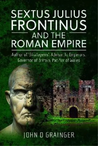 John D Grainger Sextus Julius Frontinus and the Roman Empire (Relié)