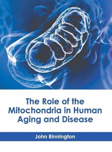 THE ROLE OF the Mitochondria in Human Aging and Disease by John ...