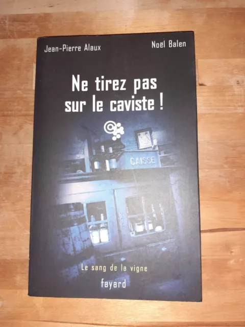 Ne tirez pas sur le caviste !: Le sang de la vigne, tome 10 - Alaux & Balen