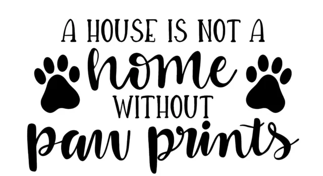 Vinyl Wall Art Quote House is not a home without paw prints Wall Sticker / Decal