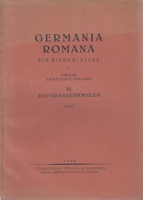 GERMANIA ROMANA - Ein Bilder-Atlas. Text + Tafeln. Die Grabendenkmäler ...