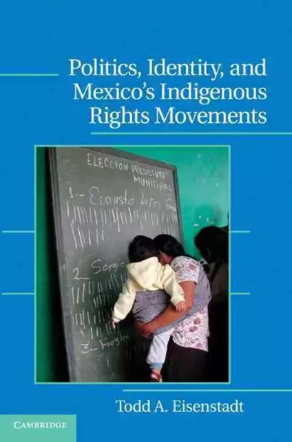 Politics, Identity, and Mexicos Indigenous Rights Movements by Todd A. Eisenstad