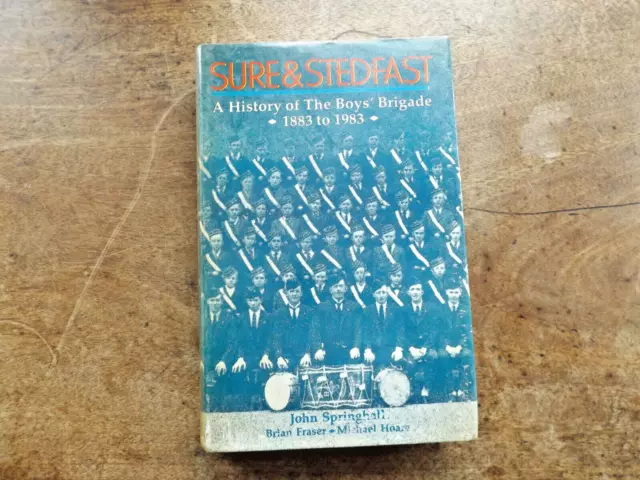 Sure & Stedfast: A History of the Boys' Brigade 1883 to 1983 Hardback