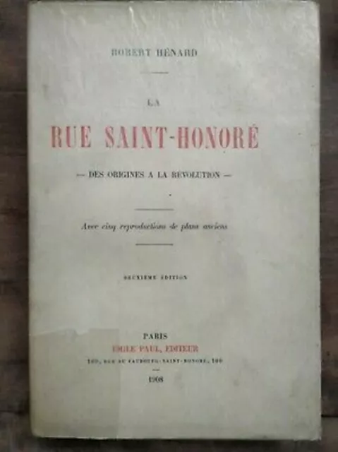 Robert Hénard - La Rue Saint-Honoré: Des origines à la révolution /Émile P. 1908