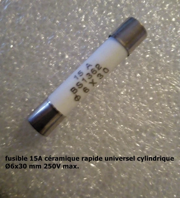 fusible céramique rapide universel cylindrique 6x30mm 250V calibre 15A  .F52.5