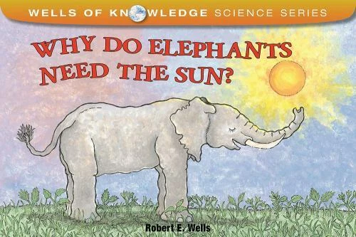 WHY DO ELEPHANTS Need the Sun? [Wells of Knowledge Science Series] $12.