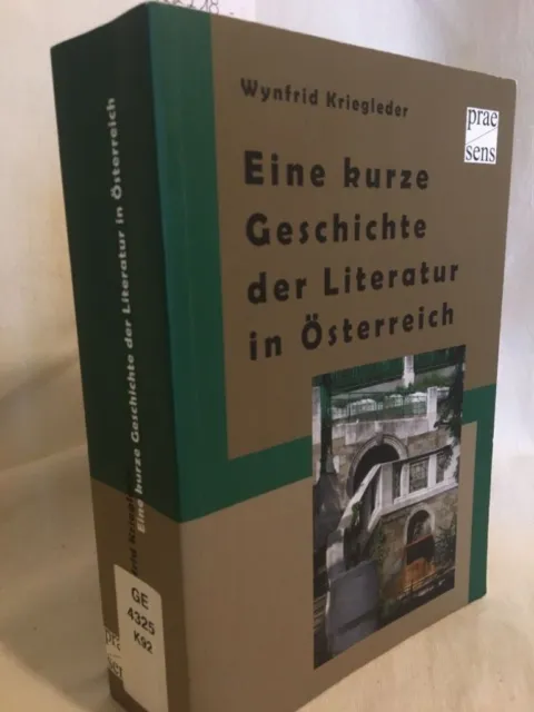 Eine kurze Geschichte der Literatur in Österreich: Menschen - Bücher - Instituti
