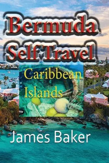 Bermuda Self Travel: Caribbean Islands by James Baker (English) Paperback Book