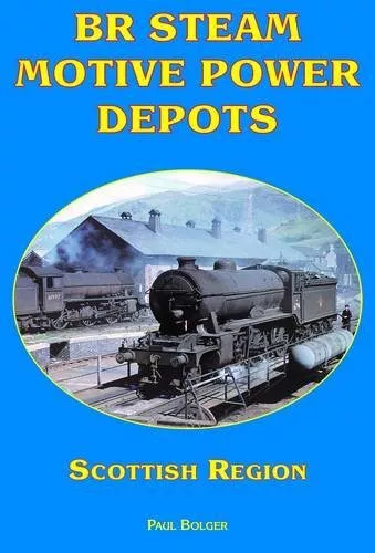 Br Steam Motive Power Depots Scottish Region,Paul Bolger