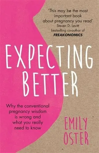 Expecting Better: Why the Conventional Pregnancy Wisdom is Wron .9781409177920