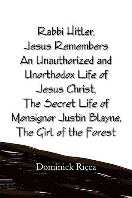 RABBI HITLER, JESUS Remembers an Unauthorized and Unorthodox Life of ...