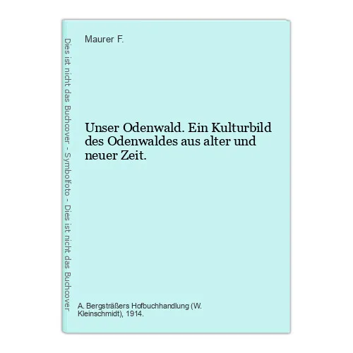 Unser Odenwald. Ein Kulturbild des Odenwaldes aus alter und neuer Zeit. F., Maur