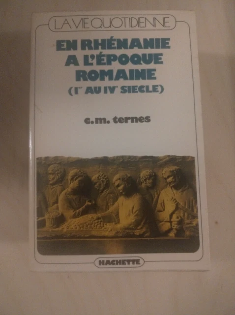 La vie quotidienne en Rhénanie à l'époque romaine - Hachette - (A18)