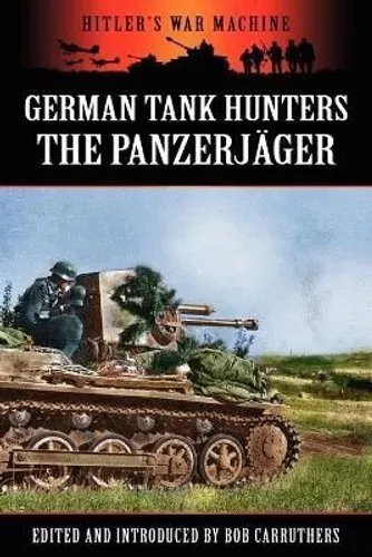 German Tank Hunters - The Panzerjäger by Carruthers 9781781581377 | Brand New